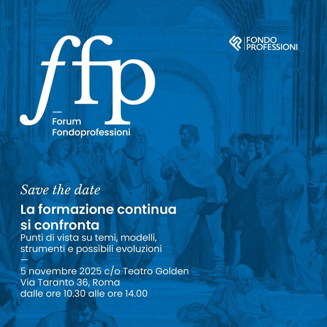 Forum Fondoprofessioni – “La formazione continua si confronta. Punti di vista su temi, modelli, strumenti e possibili evoluzioni”