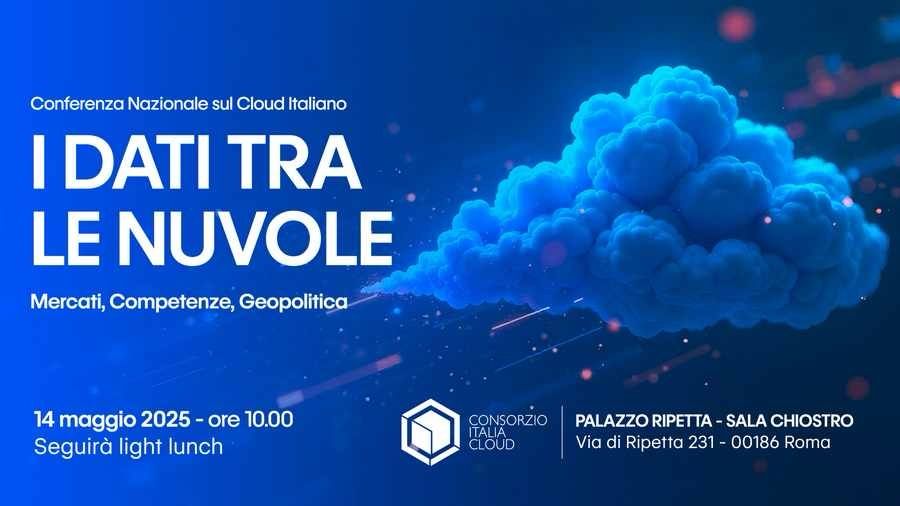 Conferenza Nazionale sul Cloud Italiano. I Dati fra le nuvole. Mercati, Competenze, Geopolitica