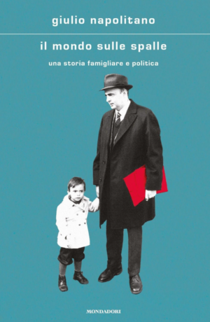 Un dialogo con Giulio Napolitano a partire da “Il mondo sulle spalle. Una storia familiare e politica”