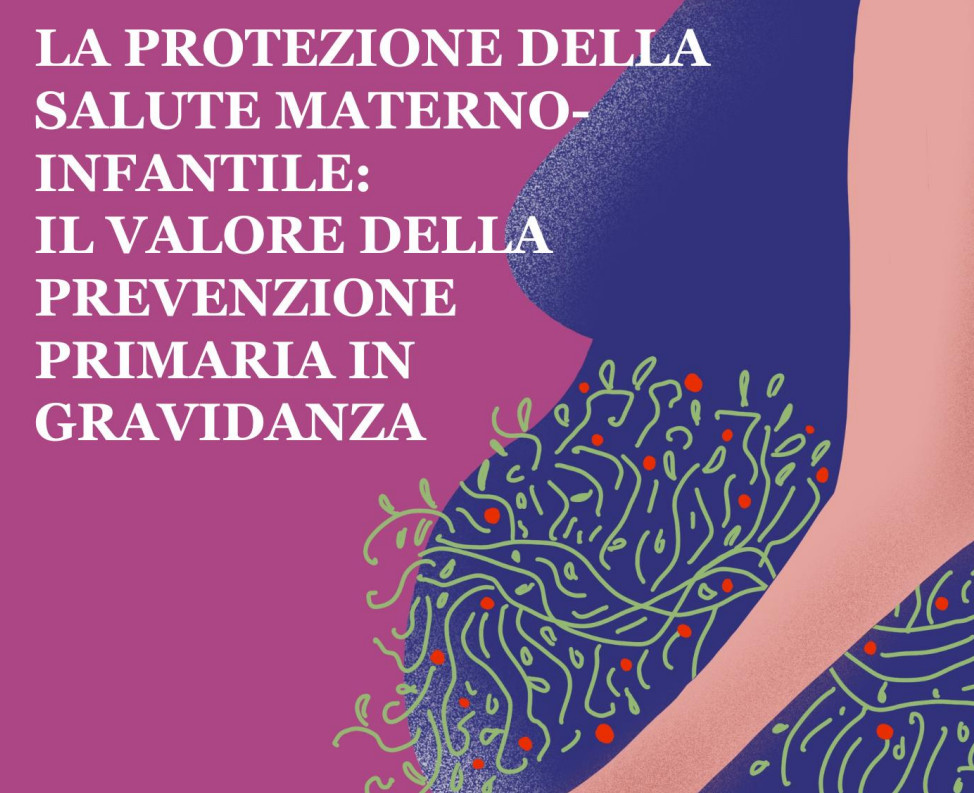 La protezione della salute materno-infantile: il valore della prevenzione primaria in gravidanza