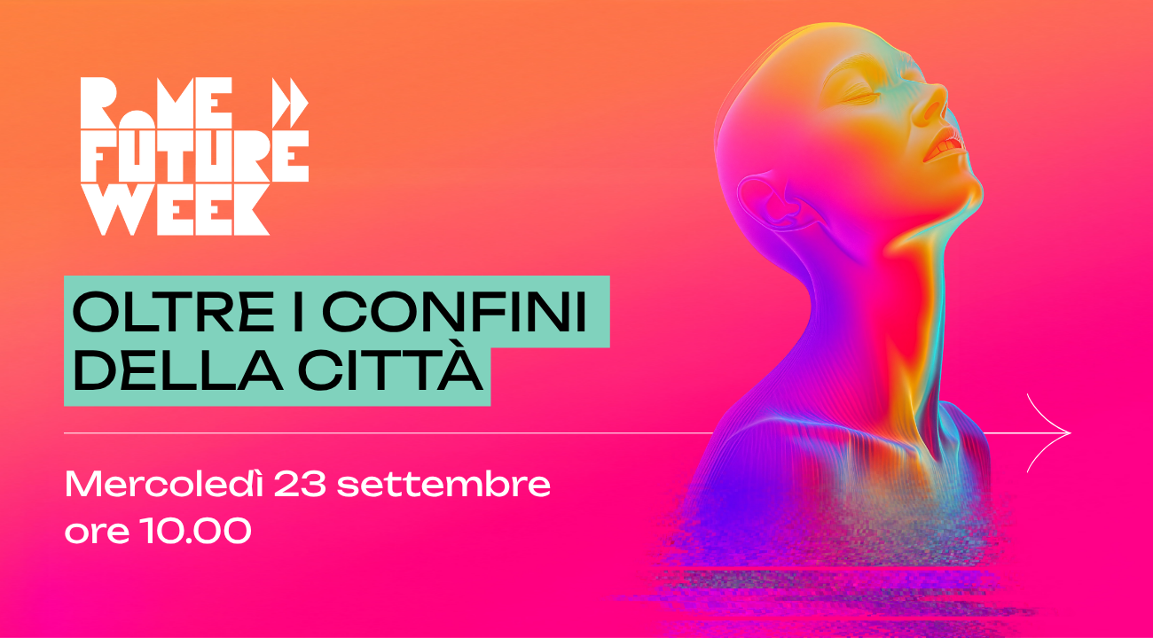 Oltre i Confini della Città - Rome Future Week