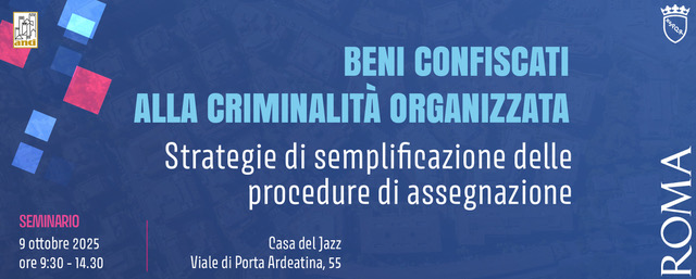 Beni confiscati alla criminalità organizzata: strategie di semplificazione dellle procedure di assegnazione