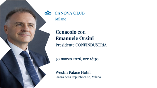 Fondazione Canova Club Milano - Cenacolo con Emanuele Orsini, Presidente Confindustria