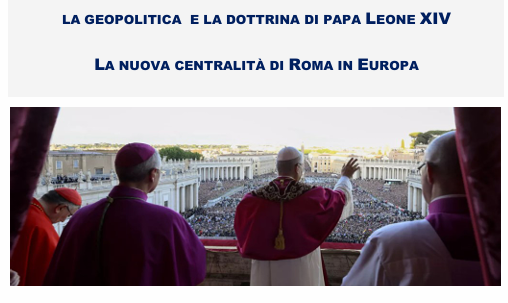 La geopolitica e la dottrina di Papa Leona XIV - La nuova centralità di Roma in Europa