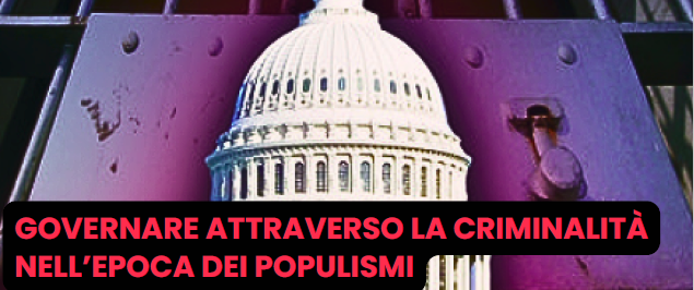 Governare attraverso la criminalità nell’epoca dei populismi
