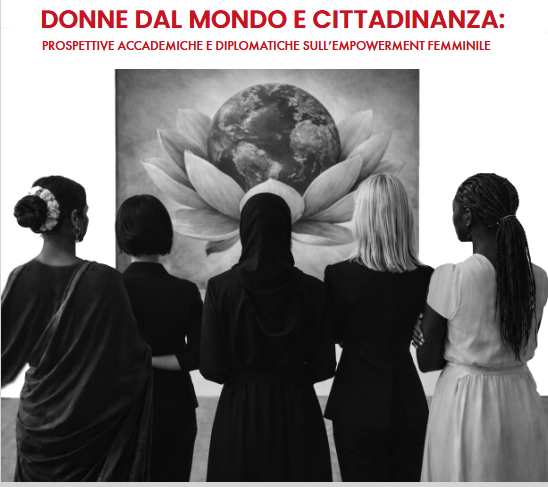 Donne dal mondo e cittadinanza: prospettive accademiche e diplomatiche sull'empowerment femminile