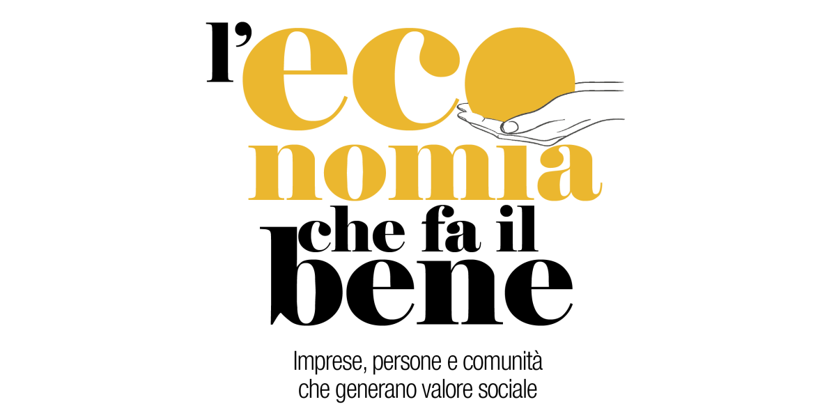 L'economia che fa il bene. Imprese, persone e comunità che generano valore sociale
